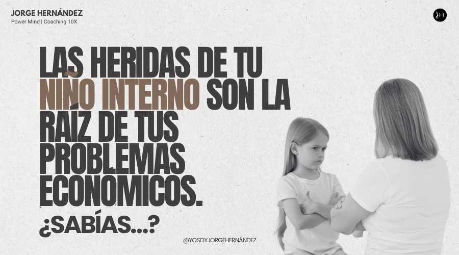 Las heridas de tu niño interior son la raíz de muchos de tus problemas económicos