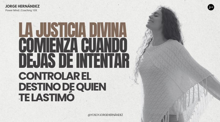 La justicia divina comienza cuando dejas de intentar controlar el destino de quien te lastimó