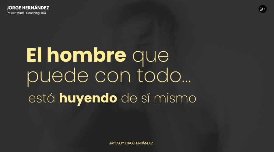 El hombre que puede con todo… está huyendo de sí mismo